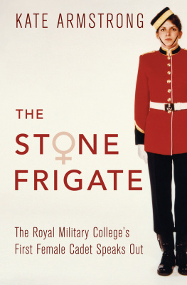 Royal Military College of Canada. - The stone frigate: the Royal Military Colleges first female cadet speaks out