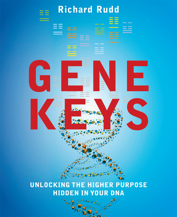 GENE KEYS Unlocking The Higher Purpose Hidden In Your DNA Richard Rudd To - photo 1