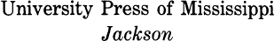 Copyright 1984 by the University Press of Mississippi All rights reserved - photo 2