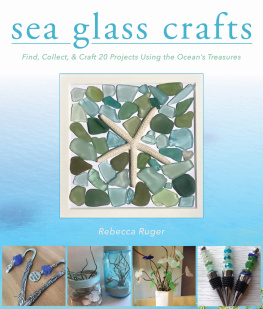 Ruger-Wightman Sea Glass Crafts: Find, Collect, & Craft More Than 20 Projects Using the Oceans Treasures