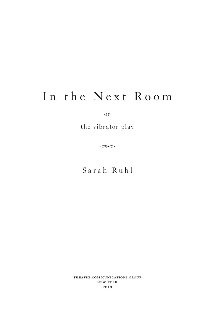 Table of Contents BOOKS BY SARAH RUHL AVAILABLE FROM TCG The Clean House and - photo 2