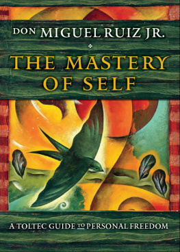Ruiz - The mastery of self: a Toltec guide to personal freedom