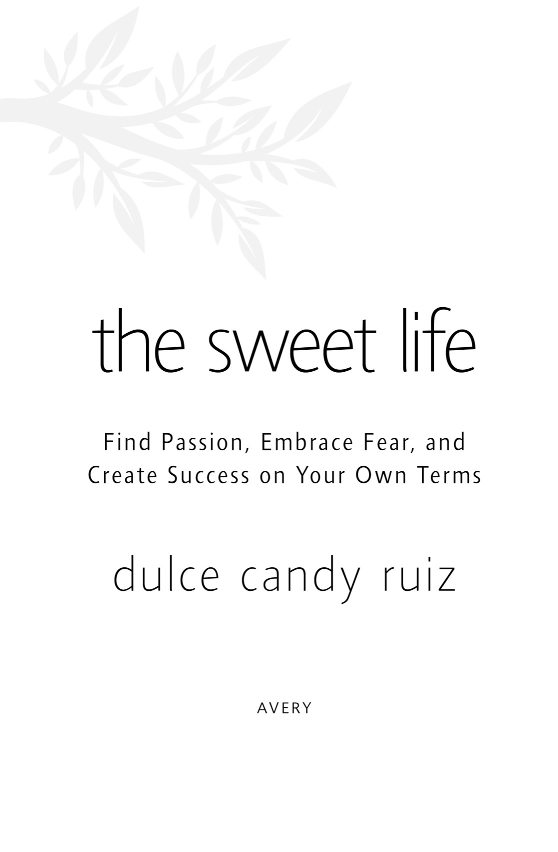 The sweet life find passion embrace fear and create success on your own terms - image 2