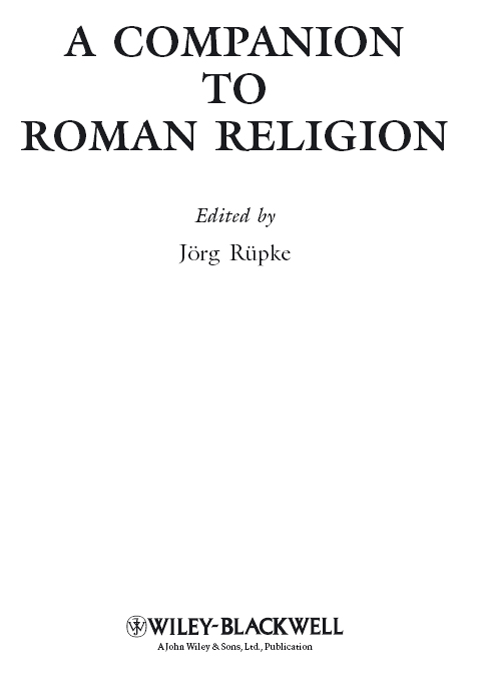 Contents A COMPANION TO ROMAN RELIGION BLACKWELL COMPANIONS TO THE ANCIENT - photo 1