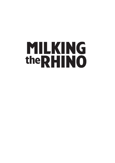 Milking the Rhino copyright 2007 by Chris Rush All rights reserved Printed in - photo 2