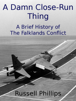 Russell Phillips - A Damn Close-Run Thing: A Brief History of the Falklands Conflict