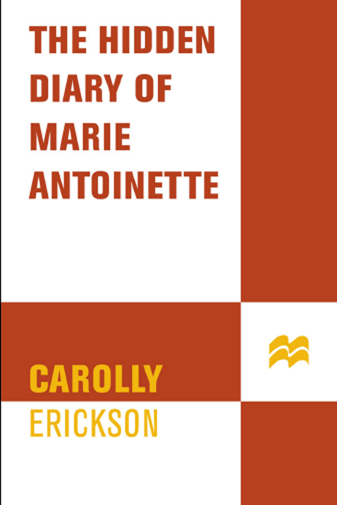 THE HIDDEN DIARY OF Marie Antoinette N ONFICTION BY C AROLLY E RICKSON - photo 1