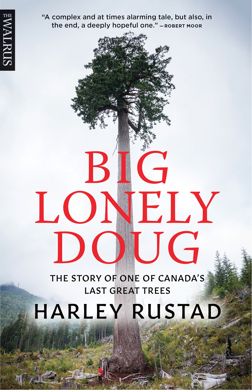 Big Lonely Doug The Story of One of Canadas Last Great Trees Harley Rustad - photo 1