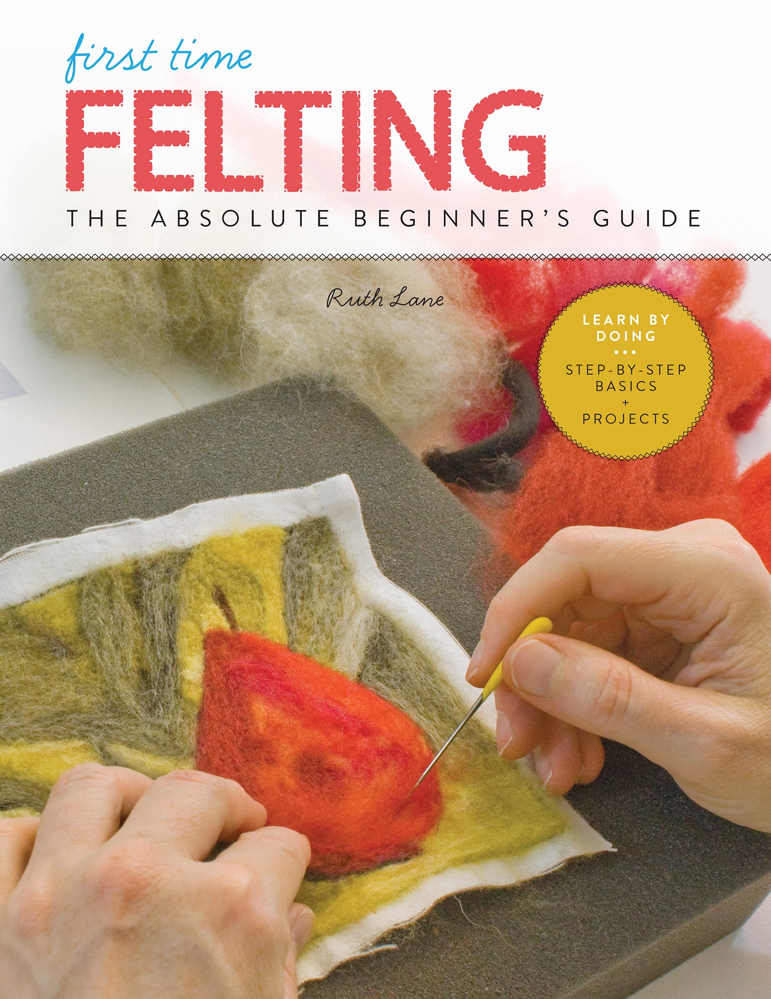 first time FELTING THE ABSOLUTE BEGINNERS GUIDE by Ruth Lane - photo 1