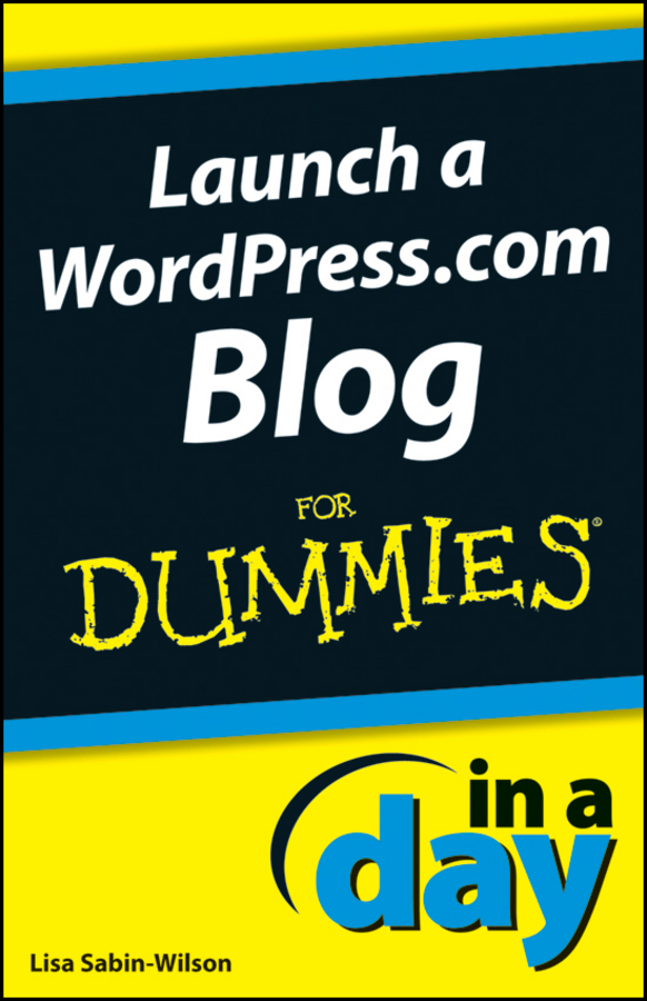 Launch a WordPresscom Blog In A Day For Dummies by Lisa Sabin-Wilson Launch - photo 1