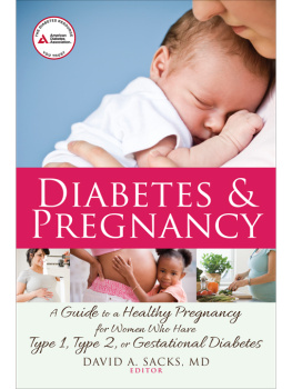 Sacks Diabetes and pregnancy a guide to a healthy pregnancy for women with type 1, type 2, or gestational diabetes