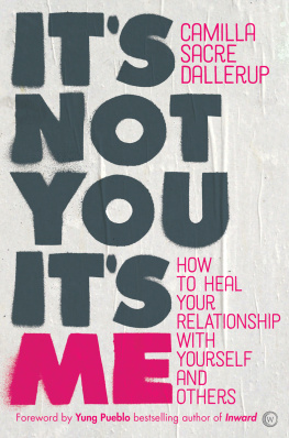 Sacre Dallerup - ITS NOT YOU, ITS ME: how to heal your relationship with yourself and others