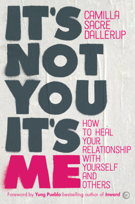 Sacre Dallerup ITS NOT YOU, ITS ME: how to heal your relationship with yourself and others