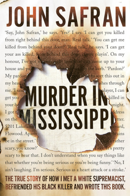 Safran - Murder in Mississippi: the true story of how I met a white supremacist, befriended his black killer and wrote this book