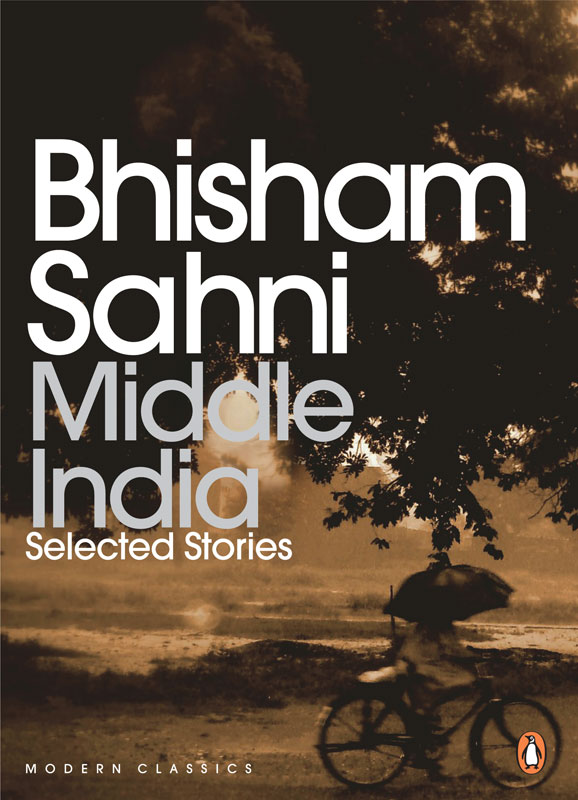 BHISHAM SAHNI Middle India Selected Stories Translated by Gillian Wright - photo 1