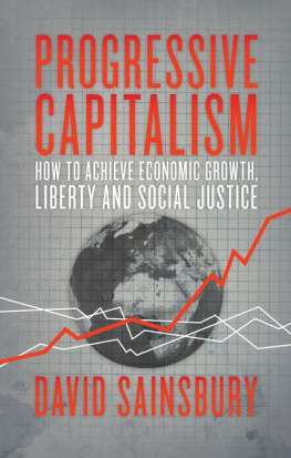 Sainsbury - Progressive Capitalism: How to achieve economic growth, liberty and social justice