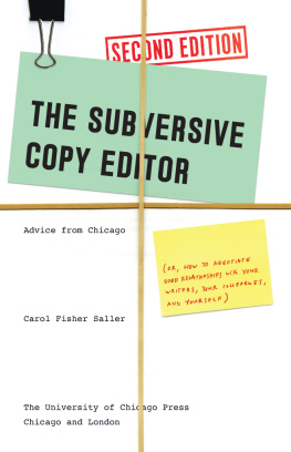 Saller - The subversive copy editor: advice from Chicago (or, how to negotiate good relationships with your writers, your colleagues, and yourself)