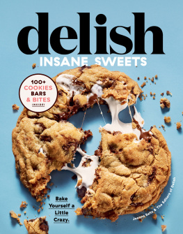 Saltz Delish Insane Sweets: Bake Yourself a Little Crazy: 100+ Cookies, Bars, Bites, and Treats