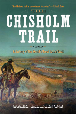 Sam P. Ridings The Chisholm Trail: a history of the worlds greatest cattle trail: together with a description of the persons, a narrative of the events, and reminiscences associated with the same