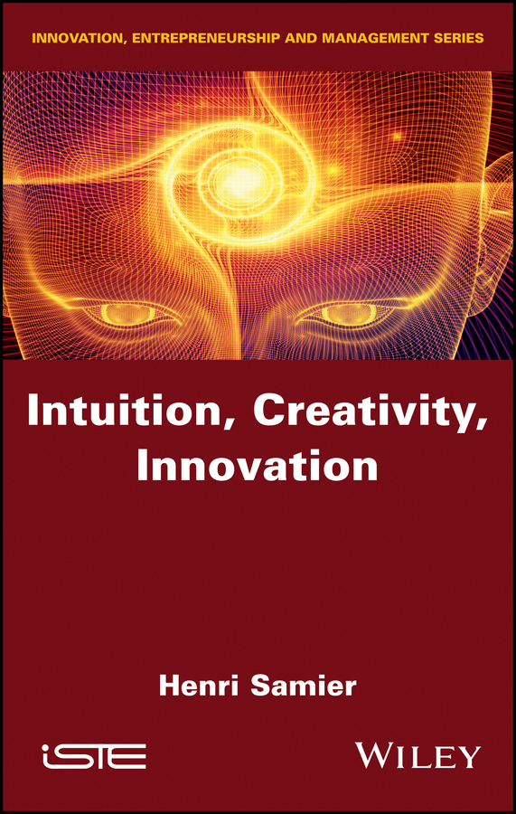 Series Editor Bruno Salgues Intuition Creativity Innovation Henri Samier - photo 1