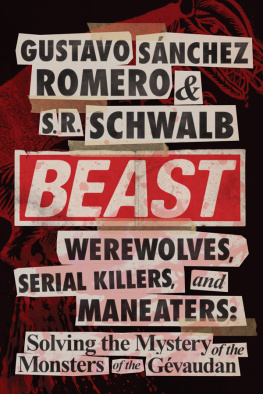 Sánchez Romero Gustavo Beast: werewolves, serial killers, & man-eaters: the mystery of the monsters of the Gévaudan