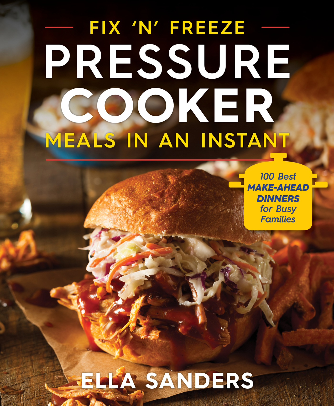 Fix n freeze pressure cooker meals in an instant 100 best make-ahead dinners for busy families - image 1