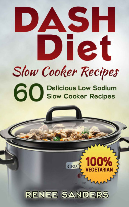 Sanders - Dash Diet Slow Cooker Recipes: Vegetarian Slow Cooker: 60 Delicious Low Sodium Slow Cooker Recipes