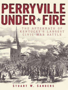 Sanders - Perryville under fire: the aftermath of Kentuckys largest Civil War battle