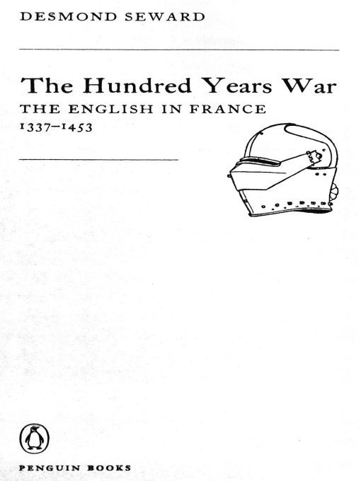 Table of Contents PENGUIN BOOKS THE HUNDRED YEARS WAR Desmond Seward was - photo 1