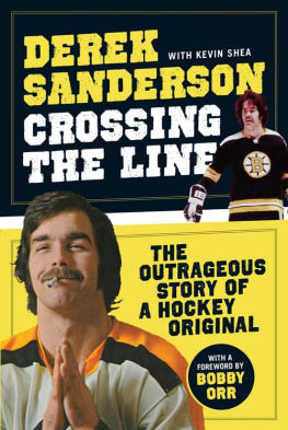 Sanderson Derek - Crossing the line: the outrageous story of a hockey original