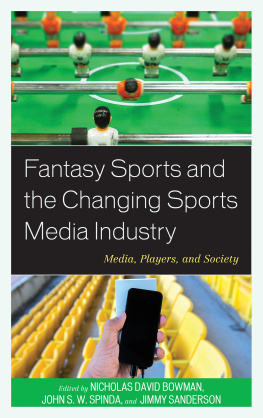 Sanderson Nicholas David Bowman - Fantasy sports and the changing sports media industry: media, players, and society