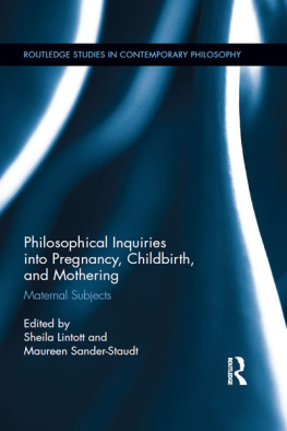 Sander-Staudt Maureen - Philosophical inquiry into pregnancy, childbirth and mothering: maternal subjects