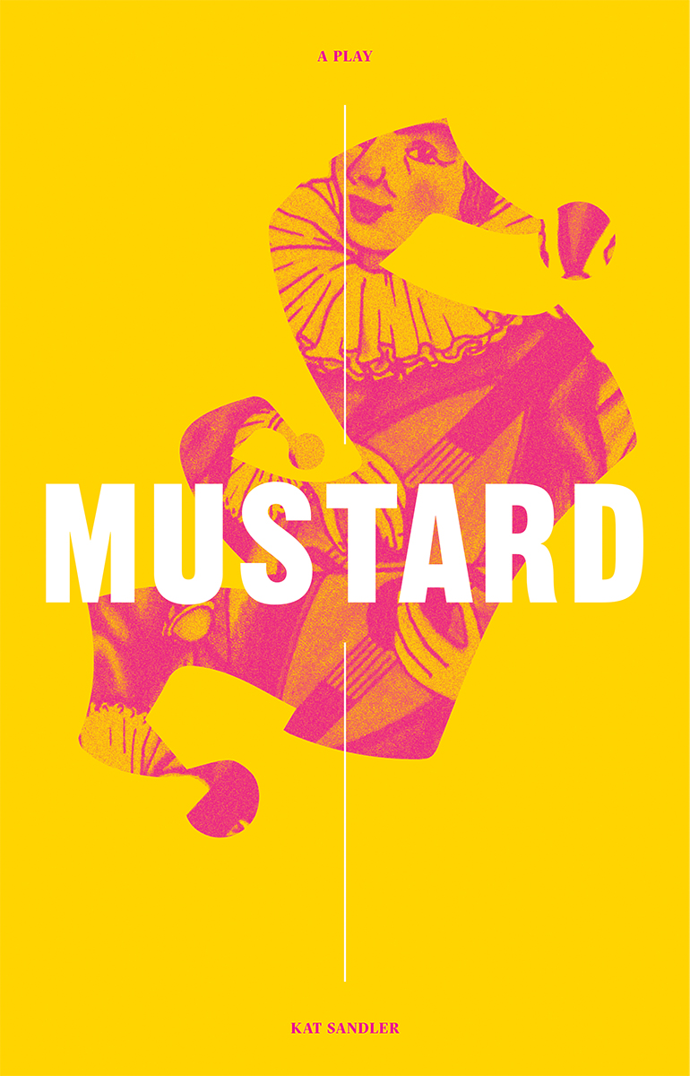 Mustard Also by Kat Sandler Bang Bang Punch Up Mustard Kat Sandler Playwrights - photo 1