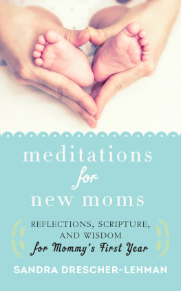 Sandra Drescher-Lehman - Meditations for new moms: reflections, scripture, and wisdom for mommys first year