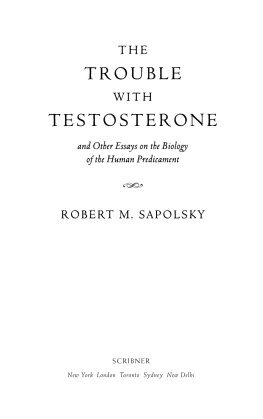 Sapolsky The Trouble with Testosterone: And Other Essays On the Biology of the Human Predicament