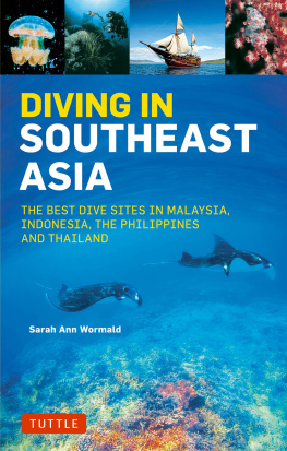 Sarah Ann Wormald Diving in southeast Asia: a guide to the best sites in Indonesia, Malaysia, the Philippines and Thailand