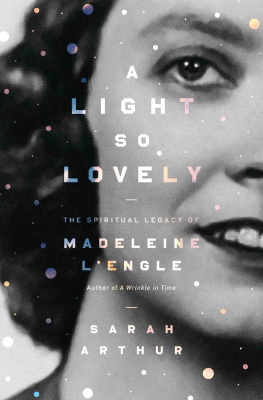 Sarah Arthur - A light so lovely: the spiritual legacy of Madeleine LEngle, author of A Wrinkle in Time