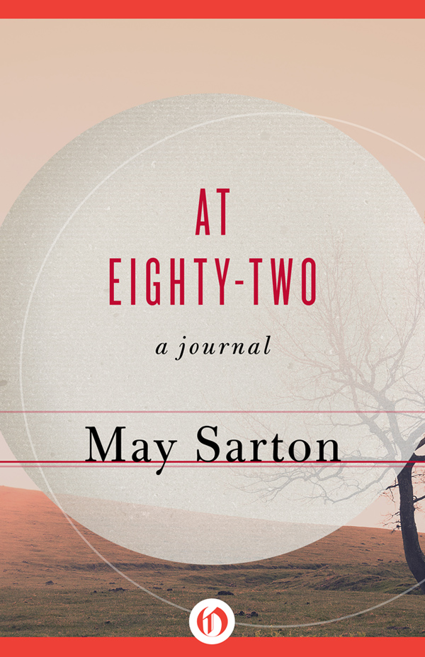 At Eighty-Two A Journal May Sarton For Maggie and Susan who helped - photo 1