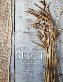 Saul - Spelt: meals, cakes, cookies & bread from the good grain