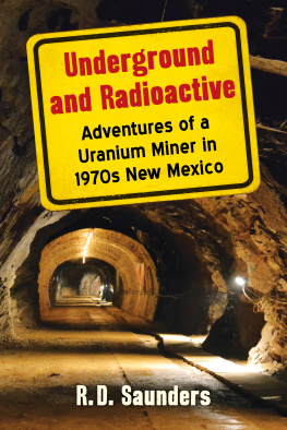 Saunders - Underground and Radioactive: Adventures of a Uranium Miner in 1970s New Mexico