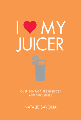 Savona I love my juicer: over 100 fast, fresh juices and smoothies