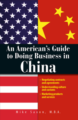 Saxon - An Americans Guide to Doing Business in China: Negotiating Contracts and Agreements ; Understanding Culture and Customs ; Marketing Products and Services