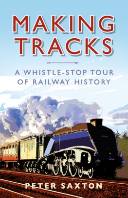 Saxton Peter - Making tracks: a whistle-stop tour of railway history