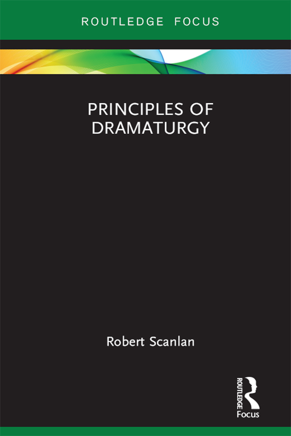 Principles of Dramaturgy In Principles of Dramaturgy Robert Scanlan explains - photo 1