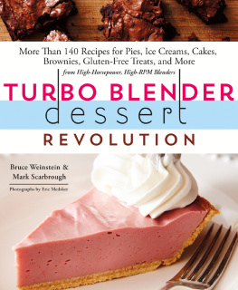 Scarbrough Mark - Turbo blender dessert revolution: more than 140 recipes for pies, ice creams, cakes, brownies, gluten-free treats, and more from high-horsepower, high-RPM blenders