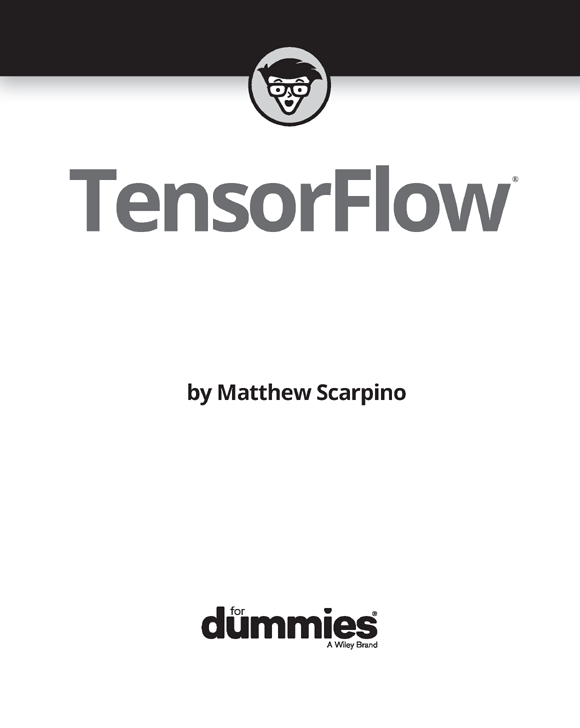 TensorFlow For Dummies Published by John Wiley Sons Inc 111 River - photo 2