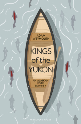 Weymouth - Kings of the Yukon: an Alaskan River journey
