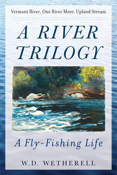 Praise for A River Trilogy W D Wetherell is a good fisherman a better - photo 1