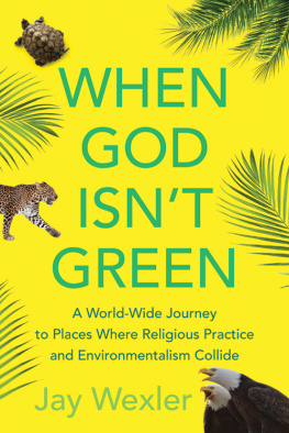 Wexler - When God isnt green: a world-wide journey to places where religious practice and environmentalism collide
