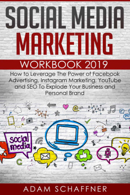 Schaffner Social media marketing workbook 2019: how to leverage the power of Facebook advertising, Instagram marketing, YouTube and SEO to explode your business and personal brand